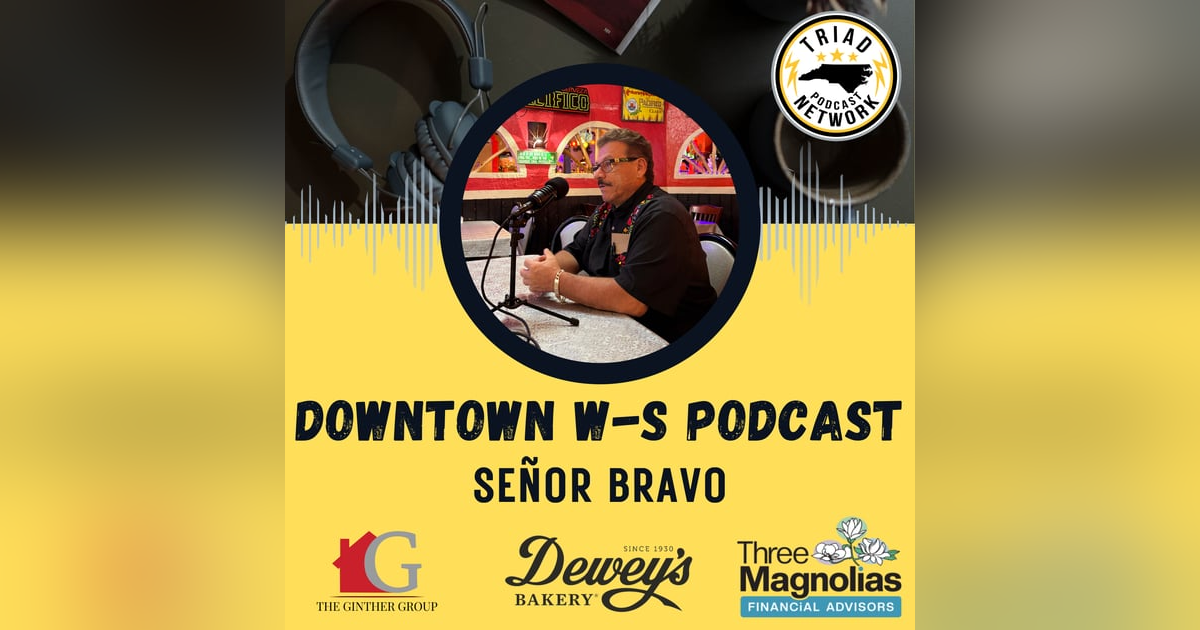 Downtown Winston-Salem Podcast - Señor Bravo Downtown Winston-Salem Podcast - Señor Bravo