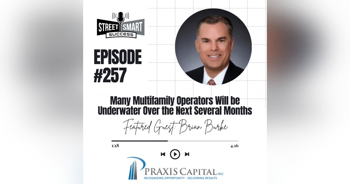 257: Many Multifamily Operators Will Be Underwater Over The Next Several Months 257: Many Multifamily Operators Will Be Underwater Over The Next Several Months