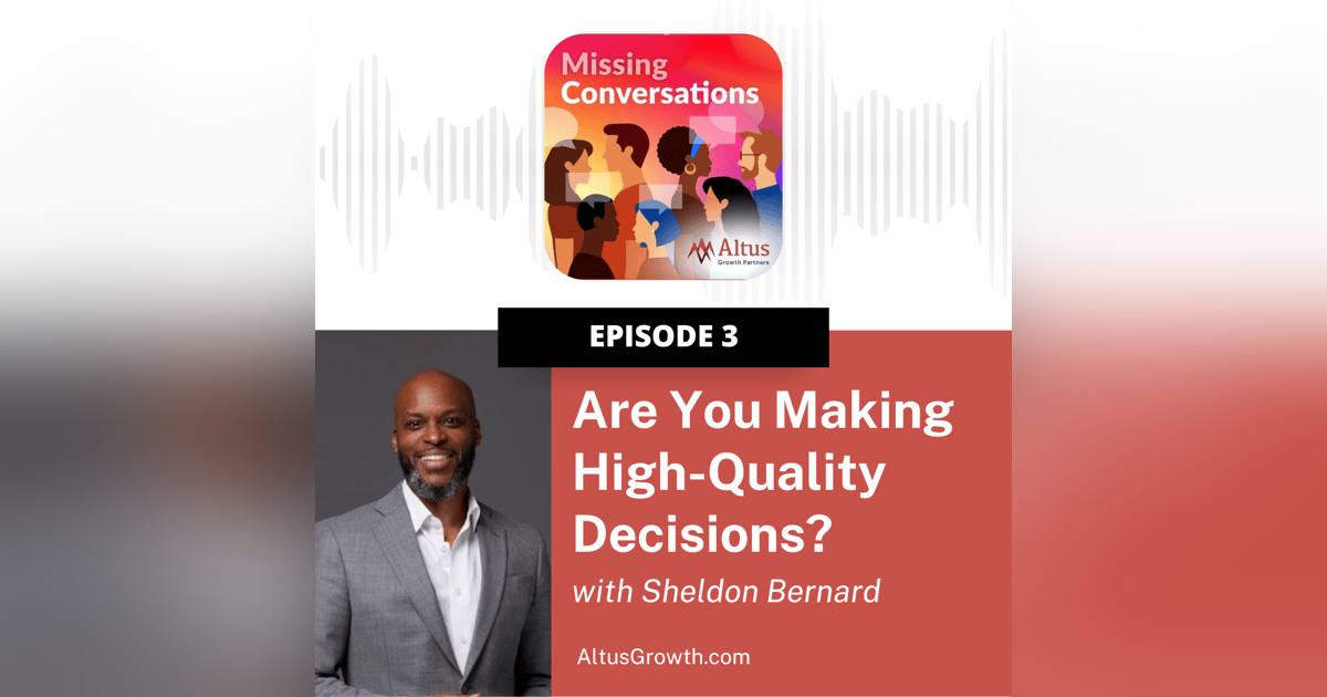 Episode #3: Are You Making High-Quality Decisions? with Sheldon Bernard Episode #3: Are You Making High-Quality Decisions? with Sheldon Bernard