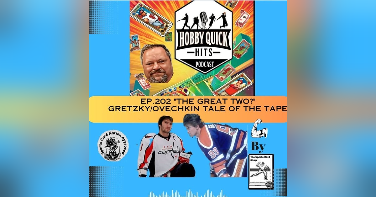 "The Great Two?" Gretzky/Ovechkin Tale of the Tape Hobby Quick Hits E202 "The Great Two?" Gretzky/Ovechkin Tale of the Tape Hobby Quick Hits E202