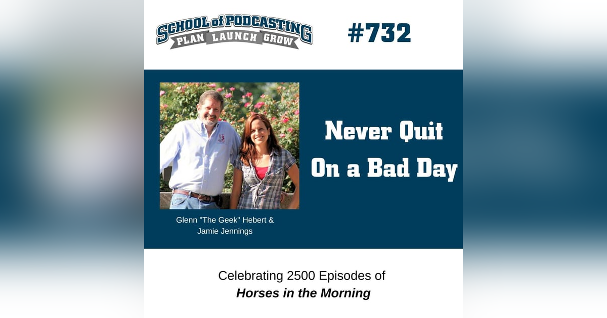 Don't Quit On a Bad Day - How Glenn and Jamie Thrive After 2500 Episodes Don't Quit On a Bad Day - How Glenn and Jamie Thrive After 2500 Episodes