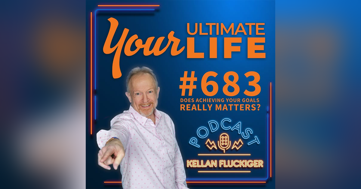Does Achieving Your Goals Really Matters? , #683 Does Achieving Your Goals Really Matters? , #683