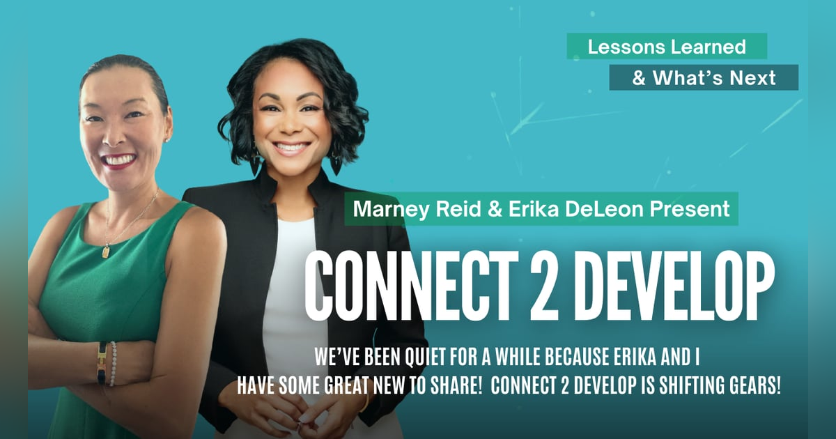 Connect 2 Develop Refresh - Lessons Learned and What's Next With Marney Reid and Erika DeLeon Connect 2 Develop Refresh - Lessons Learned and What's Next With Marney Reid and Erika DeLeon
