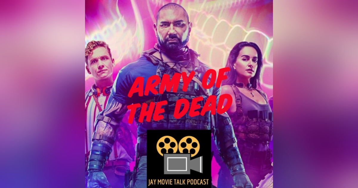 Jay Movie Talk Ep.204 Army of The Dead-Is $50 Mil Really Worth It Jay Movie Talk Ep.204 Army of The Dead-Is $50 Mil Really Worth It