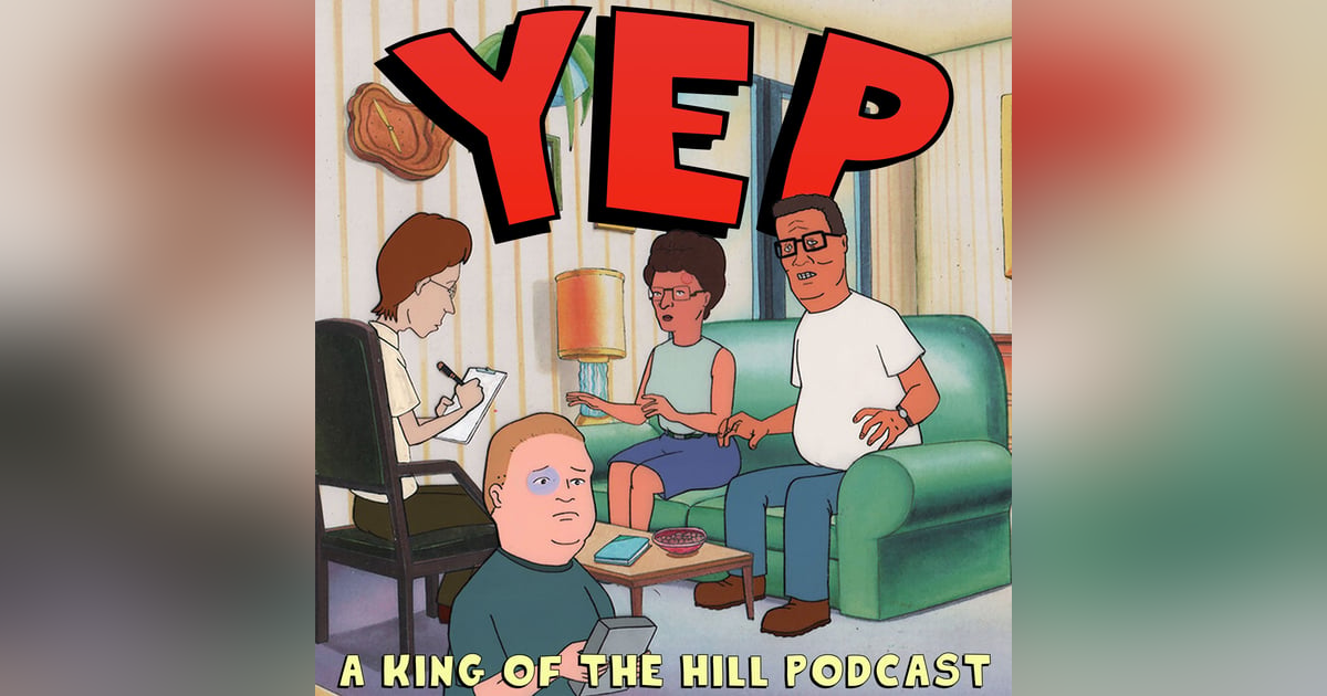 Introducing my King of the Hill podcast, Yep! (Yep: A King of the Hill Podcast - Pilot) Introducing my King of the Hill podcast, Yep! (Yep: A King of the Hill Podcast - Pilot)