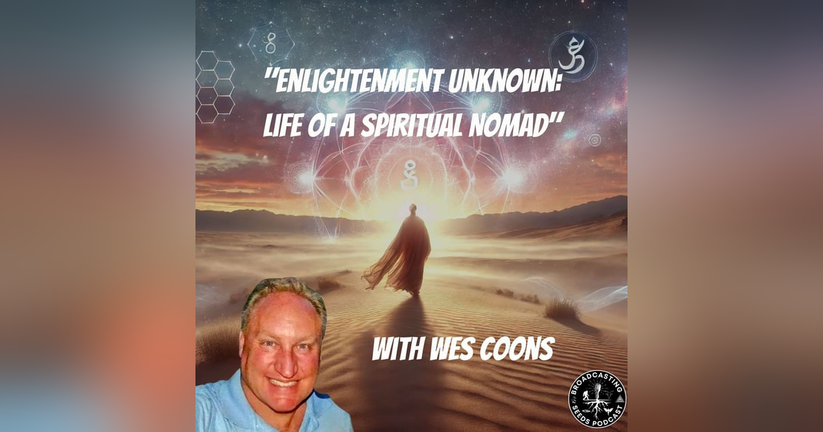Enlightenment Unknown: Life of a Spiritual Nomad with Wes Coons Enlightenment Unknown: Life of a Spiritual Nomad with Wes Coons