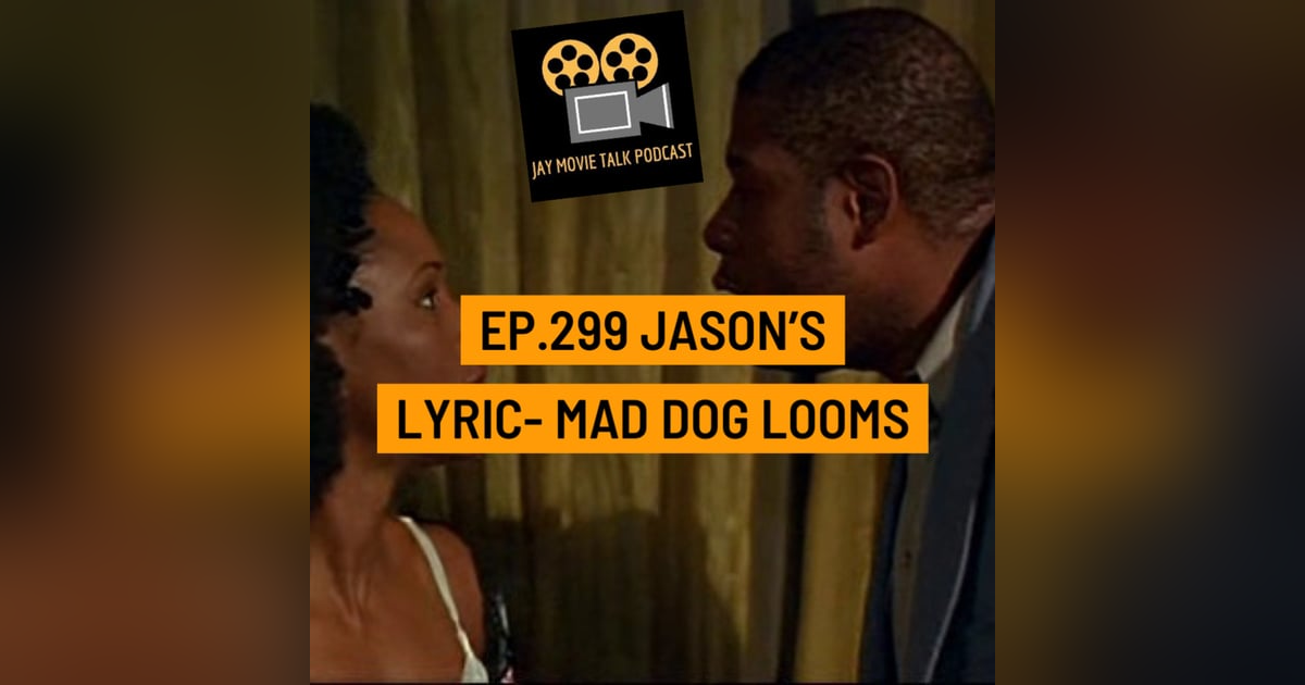 Jay Movie Talk Ep.299 Jason's Lyric-Mad Dog looms Jay Movie Talk Ep.299 Jason's Lyric-Mad Dog looms