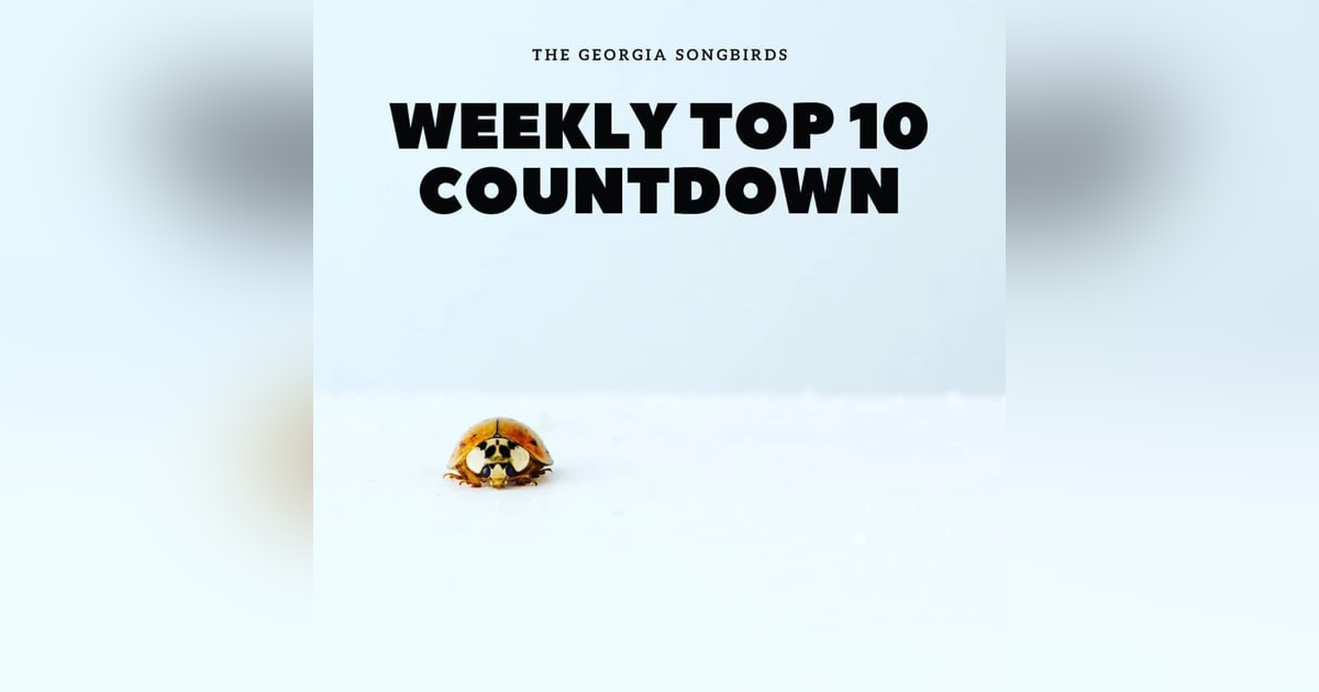 The Georgia Songbirds Weekly Top 10 Countdown Week 34 The Georgia Songbirds Weekly Top 10 Countdown Week 34