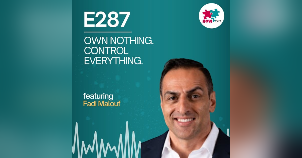E287: Building a Business Without Owning It | Strategic M&A, Turnaround Risks & Exit Planning E287: Building a Business Without Owning It | Strategic M&A, Turnaround Risks & Exit Planning