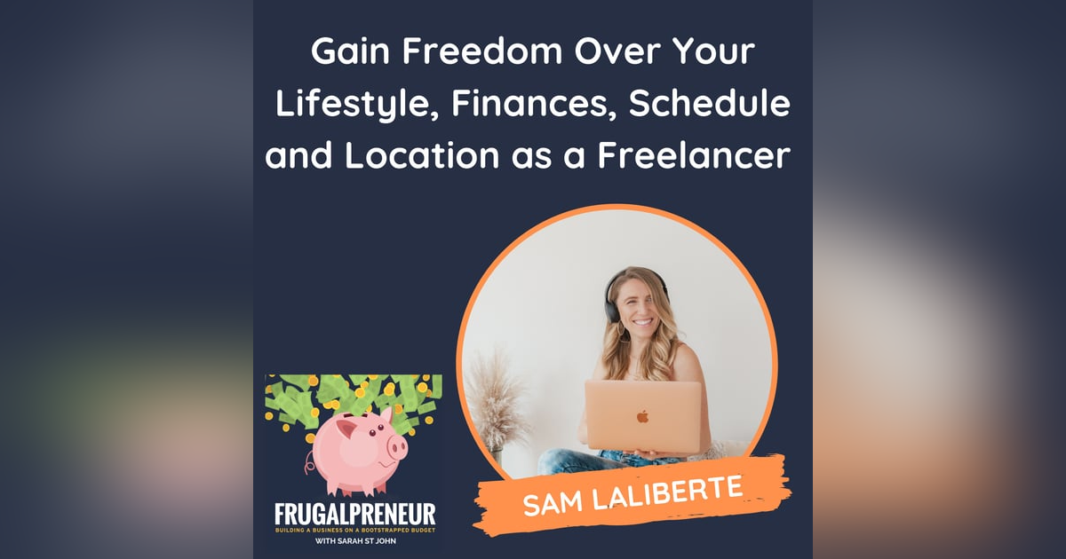 Gain Freedom Over Your Lifestyle, Finances, Schedule, and Location as a Freelancer (with Sam Laliberte) Gain Freedom Over Your Lifestyle, Finances, Schedule, and Location as a Freelancer (with Sam Laliberte)