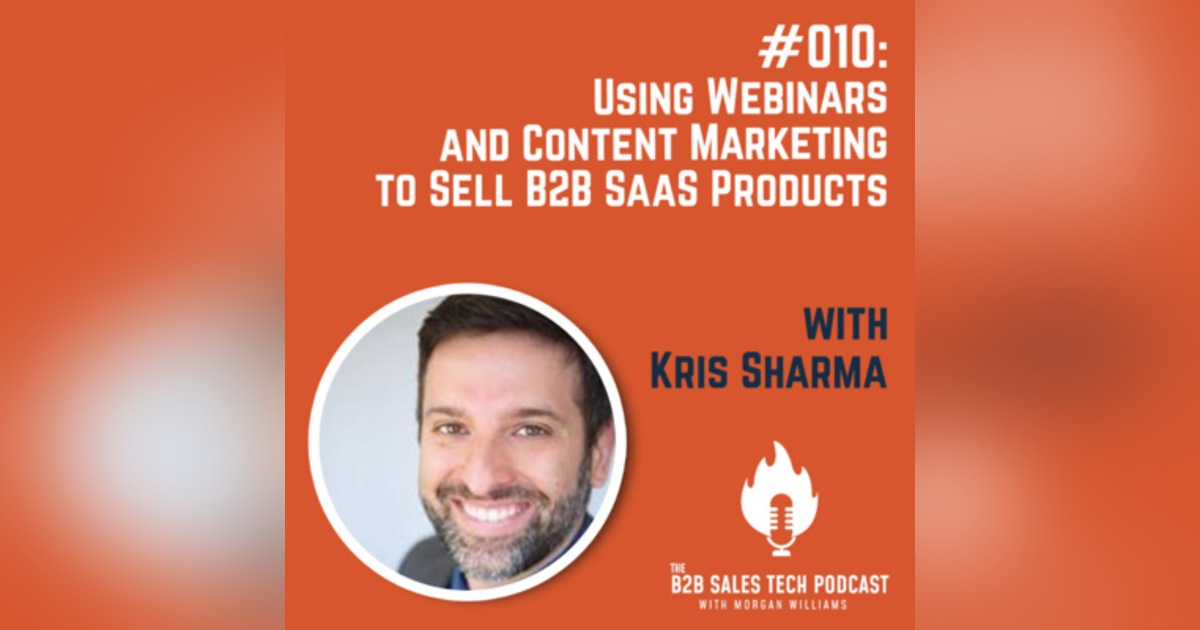 #010: Using Webinars and Content Marketing to Sell B2B SaaS Products with Kris Sharma #010: Using Webinars and Content Marketing to Sell B2B SaaS Products with Kris Sharma