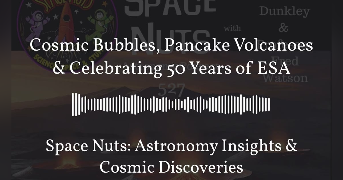 Cosmic Bubbles, Pancake Volcanoes & Celebrating 50 Years of ESA | Space Nuts: Astronomy Insights... Cosmic Bubbles, Pancake Volcanoes & Celebrating 50 Years of ESA | Space Nuts: Astronomy Insights...