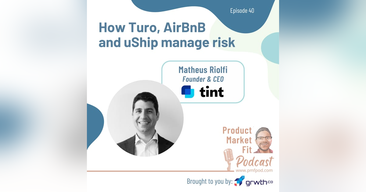 Ep40: How Turo, AirBnB and uShip manage risk; w/ Matheus Riolfi, Founder & CEO @ Tint — Product Market Fit podcast (startups | tech | AI | growth) Ep40: How Turo, AirBnB and uShip manage risk; w/ Matheus Riolfi, Founder & CEO @ Tint — Product Market Fit podcast (startups | tech | AI | growth)
