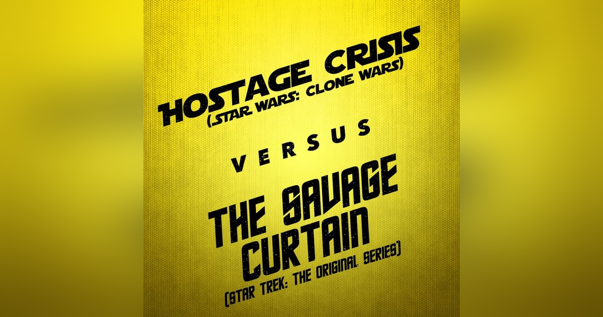Hostage Crisis v. The Savage Curtain Hostage Crisis v. The Savage Curtain