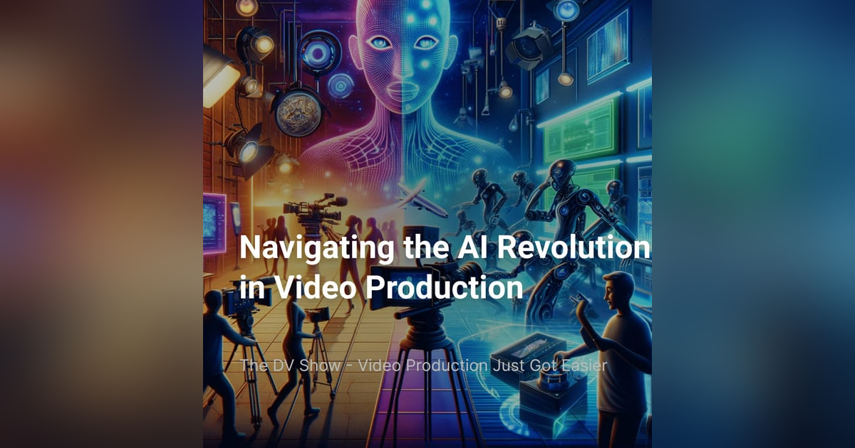 Navigating the AI Revolution in Video Production Navigating the AI Revolution in Video Production