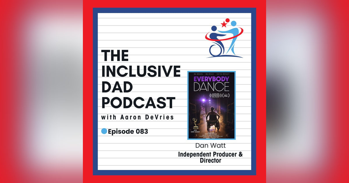 Everybody Dance: The Power of Inclusion in the Arts with Dan Watt - Episode 83 Everybody Dance: The Power of Inclusion in the Arts with Dan Watt - Episode 83