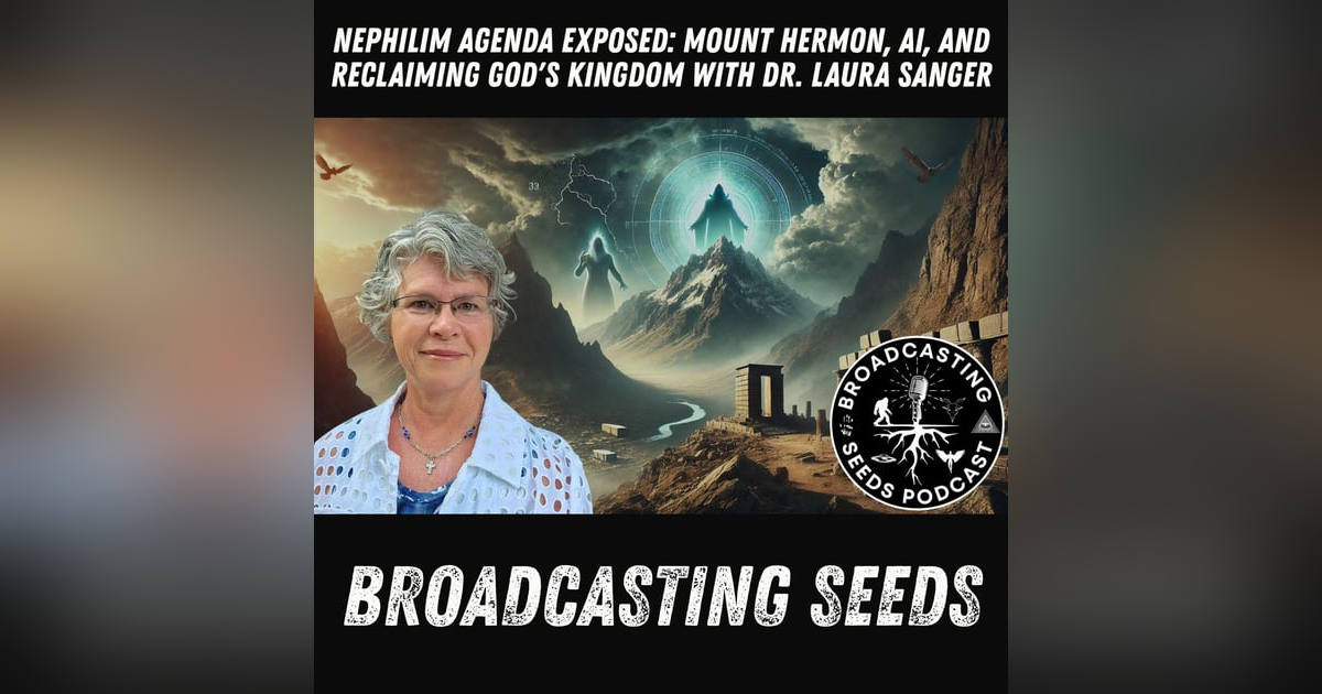 Nephilim Agenda Exposed: Mount Hermon, AI, and Reclaiming God's Kingdom with Dr. Laura Sanger Nephilim Agenda Exposed: Mount Hermon, AI, and Reclaiming God's Kingdom with Dr. Laura Sanger