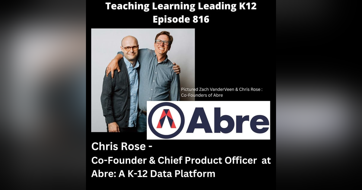 Chris Rose - Co-Founder & Chief Product Officer of Abre: A K-12 Data Platform - 816 Chris Rose - Co-Founder & Chief Product Officer of Abre: A K-12 Data Platform - 816