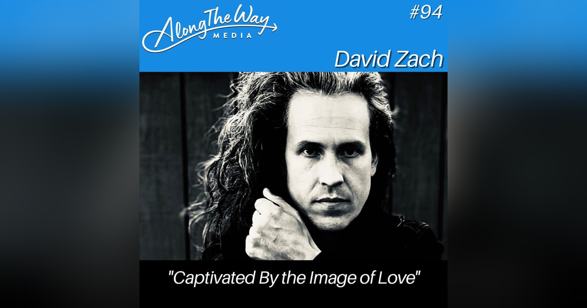 “Captivated by the Image of Love” - David Zach AlongTheWay 94 “Captivated by the Image of Love” - David Zach AlongTheWay 94