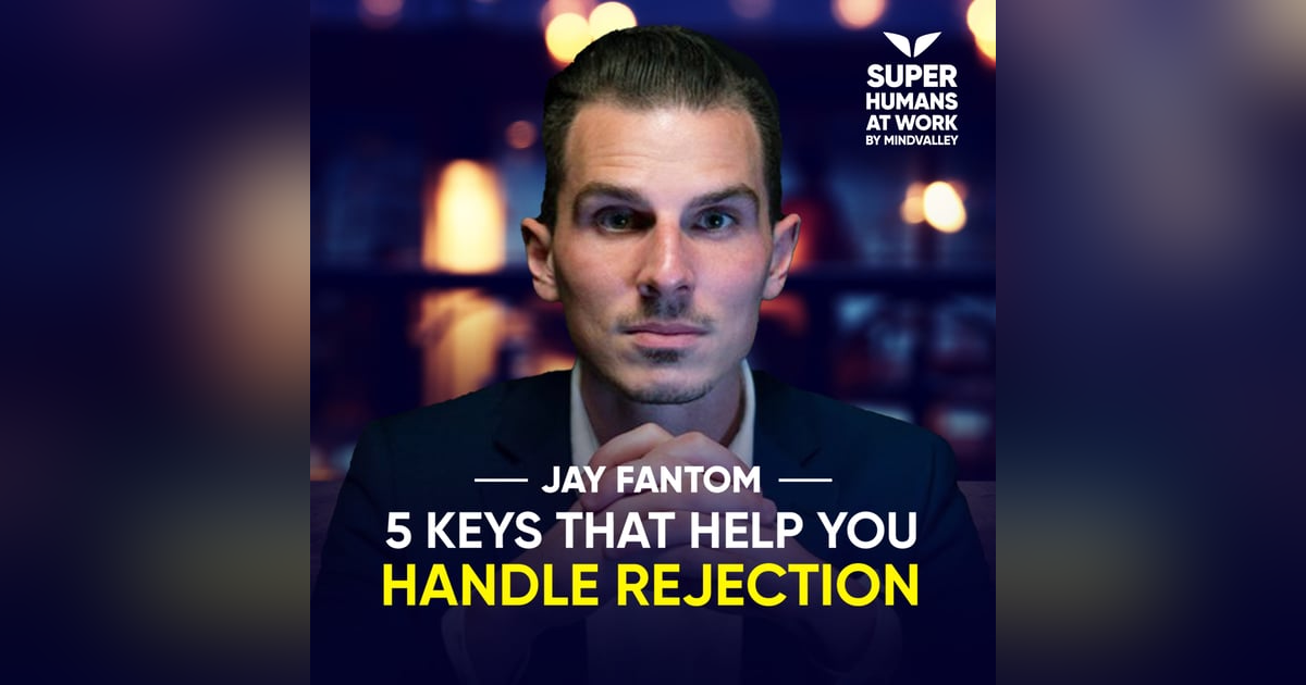 5 Keys That Help You Handle Rejection - Jay Fantom 5 Keys That Help You Handle Rejection - Jay Fantom
