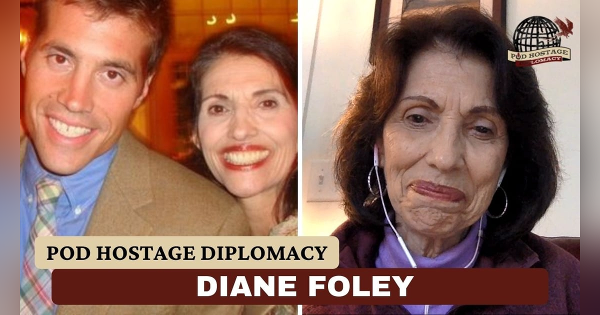 Diane Foley, Founder and President of the James W Foley Legacy Foundation | Pod Hostage Diplomacy Diane Foley, Founder and President of the James W Foley Legacy Foundation | Pod Hostage Diplomacy