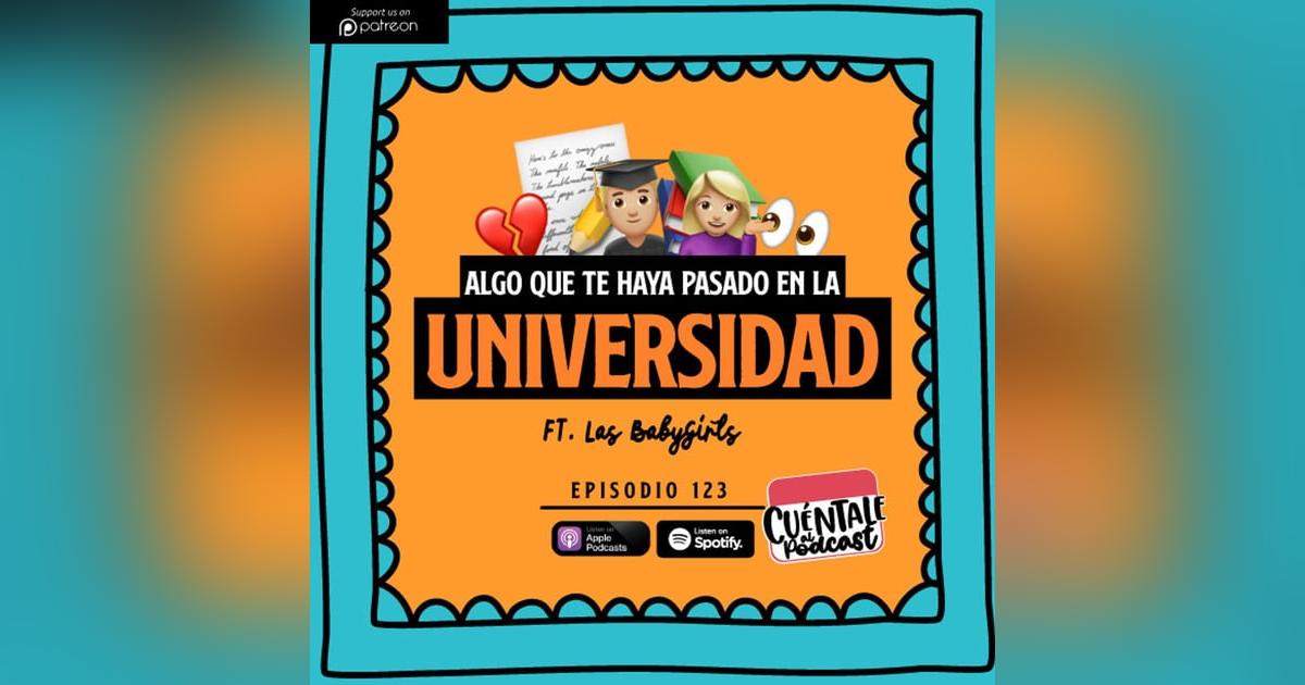 123. Algo que te haya pasado en la UNIVERSIDAD (Ft. Las BabyGirls) 123. Algo que te haya pasado en la UNIVERSIDAD (Ft. Las BabyGirls)
