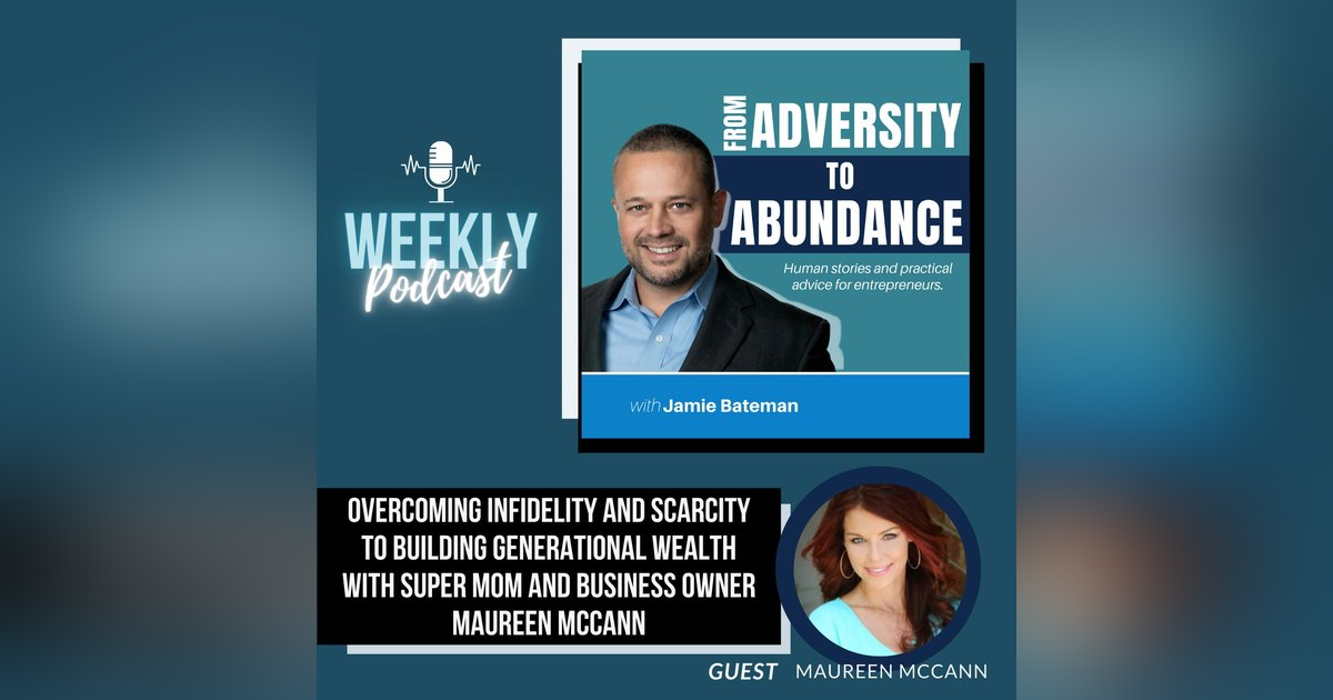 From Infidelity and Scarcity to Family and Abundance with Business Mom Maureen McCann From Infidelity and Scarcity to Family and Abundance with Business Mom Maureen McCann