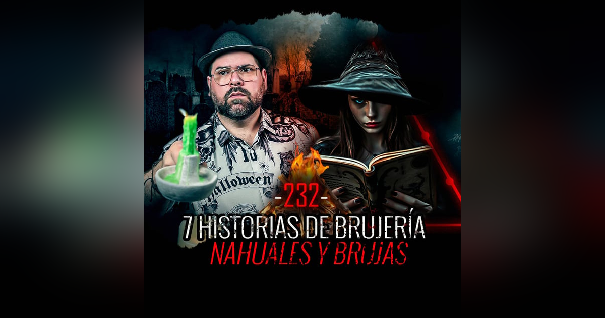 7 Historias de Brujería, Nahuales y Brujas| EP 232 | EL NARRADOR 7 Historias de Brujería, Nahuales y Brujas| EP 232 | EL NARRADOR