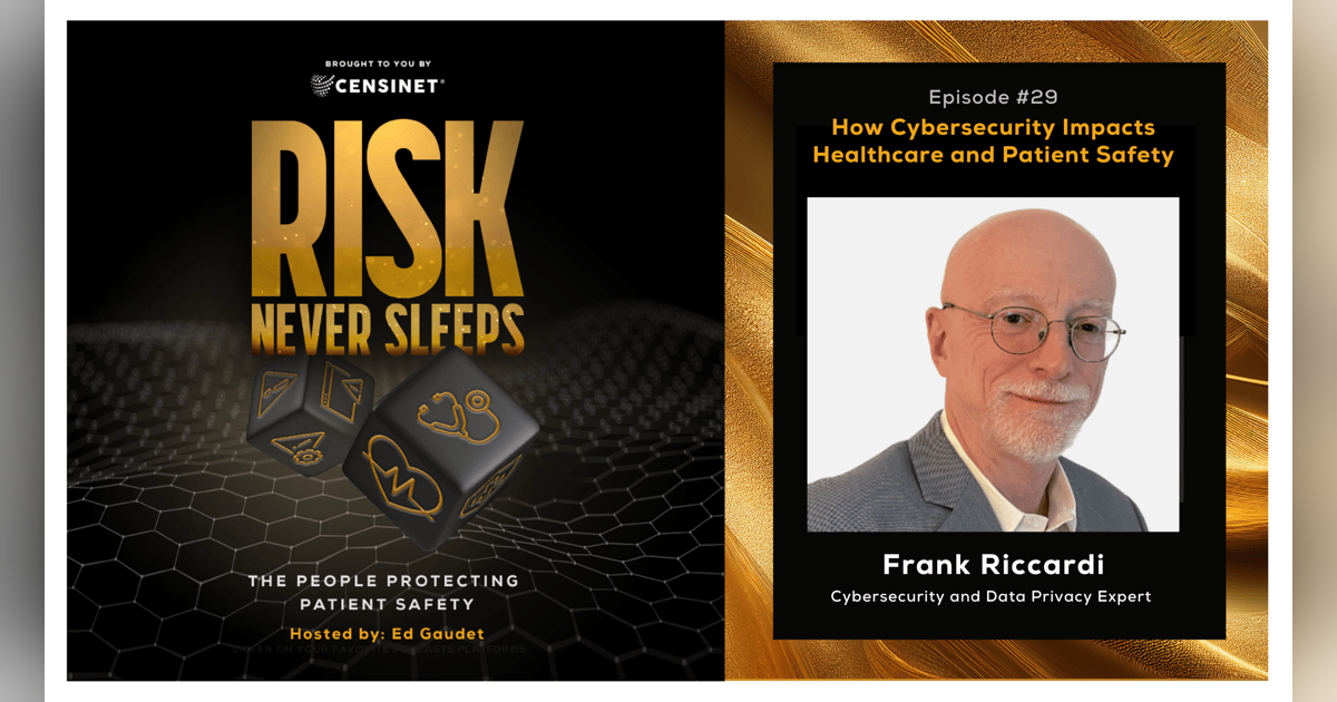 Episode #29. How Cybersecurity Impacts Healthcare and Patient Safety, with Frank Riccardi, Cybersecurity and Data Privacy Expert Episode #29. How Cybersecurity Impacts Healthcare and Patient Safety, with Frank Riccardi, Cybersecurity and Data Privacy Expert