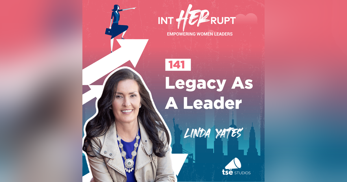 Linda Yates/INT 141: Legacy As A Leader Linda Yates/INT 141: Legacy As A Leader