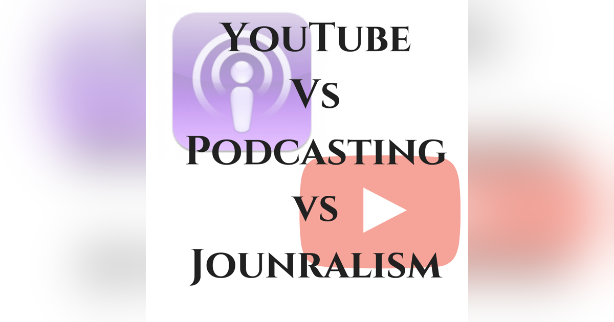 YouTuber Vs Podcaster Vs Journalism YouTuber Vs Podcaster Vs Journalism