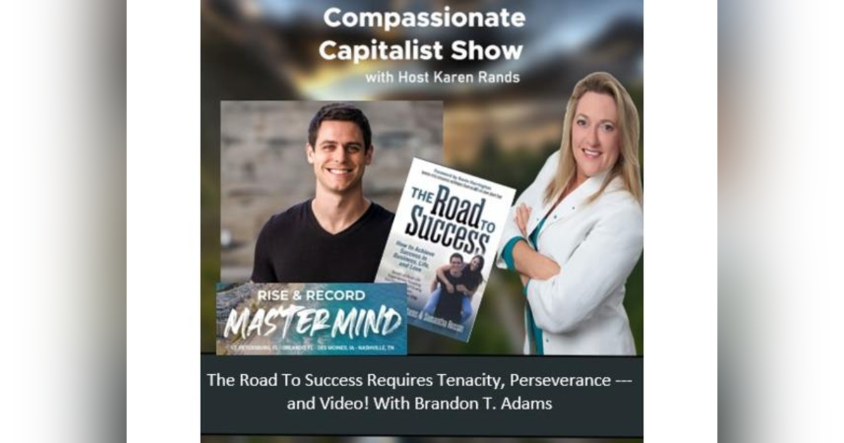 The Road To Success Requires Tenacity, Perseverance & Video! With Brandon Adams The Road To Success Requires Tenacity, Perseverance & Video! With Brandon Adams