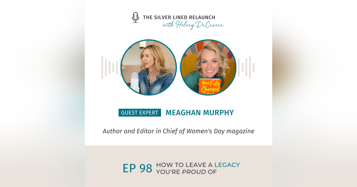 How to Leave a Legacy You’re Proud Of with Meaghan Murphy EP98 How to Leave a Legacy You’re Proud Of with Meaghan Murphy EP98