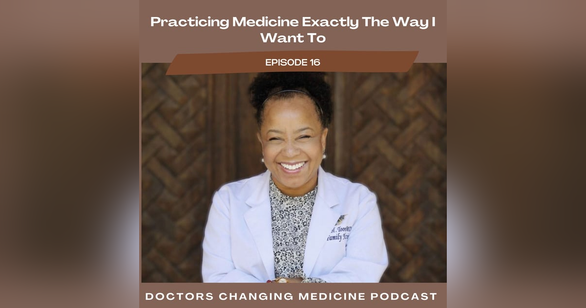 #16 Practicing Medicine Exactly The Way I Want To With Dr. Catherine Toomer #16 Practicing Medicine Exactly The Way I Want To With Dr. Catherine Toomer