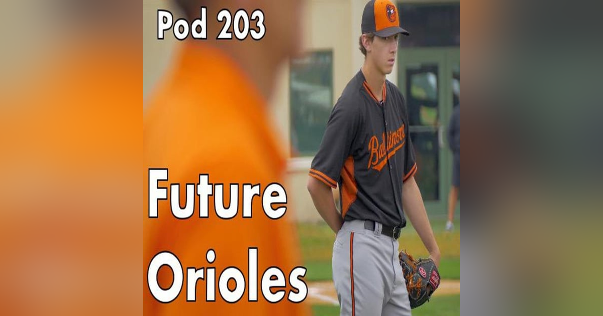 Pod 203 : Future Orioles Pod 203 : Future Orioles