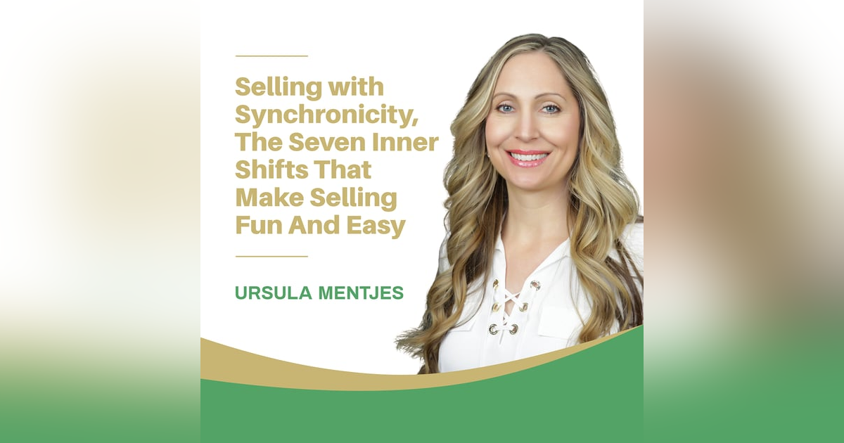 EP142: Selling with Synchronicity: The Seven Inner Shifts That Make Selling Fun and Easy EP142: Selling with Synchronicity: The Seven Inner Shifts That Make Selling Fun and Easy