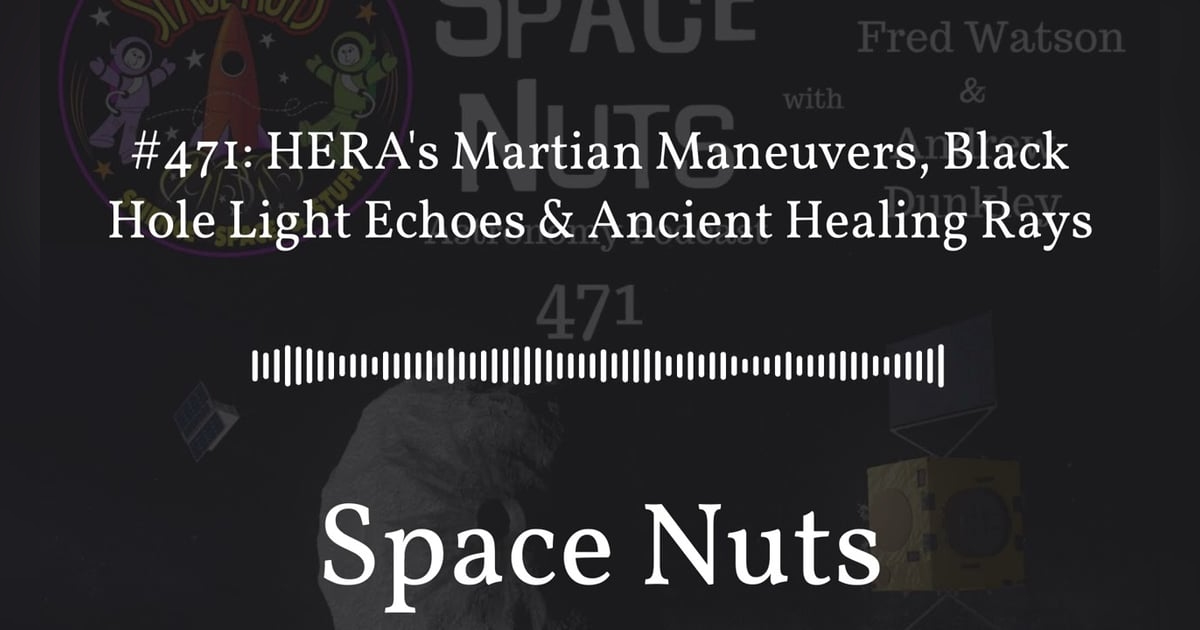 #471: HERA’s Martian Maneuvers, Black Hole Light Echoes & Ancient Healing Rays | Space Nuts #471: HERA’s Martian Maneuvers, Black Hole Light Echoes & Ancient Healing Rays | Space Nuts