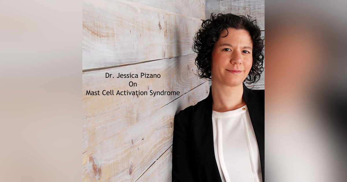 Mast Cell Activation Syndrome with Dr. Jessica Pizano Mast Cell Activation Syndrome with Dr. Jessica Pizano