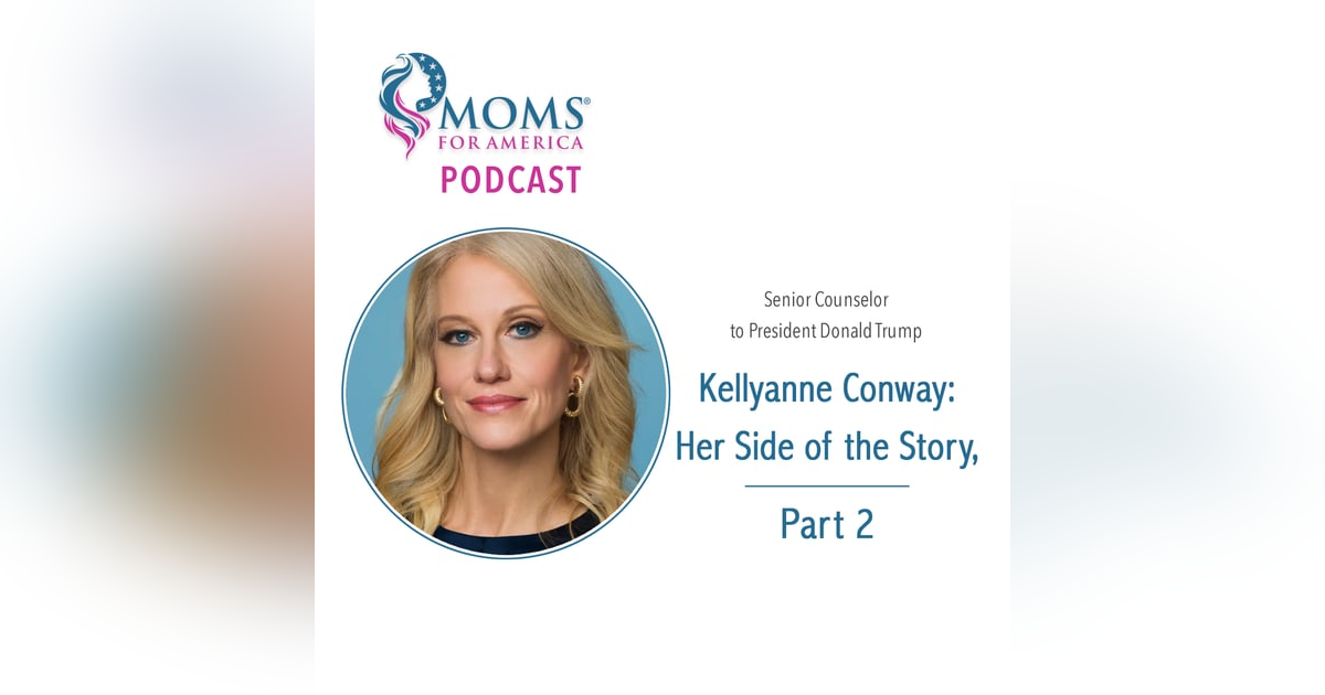Kellyanne Conway: Her Side of the Story – Part 1 Kellyanne Conway: Her Side of the Story – Part 1