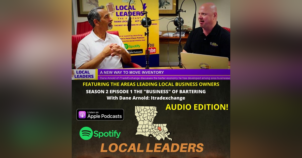 Talking Barter Exchanges and the Benefits for Small Business Owners with Dane Arnold of Itradexchange Local Leaders S2E1 Talking Barter Exchanges and the Benefits for Small Business Owners with Dane Arnold of Itradexchange Local Leaders S2E1