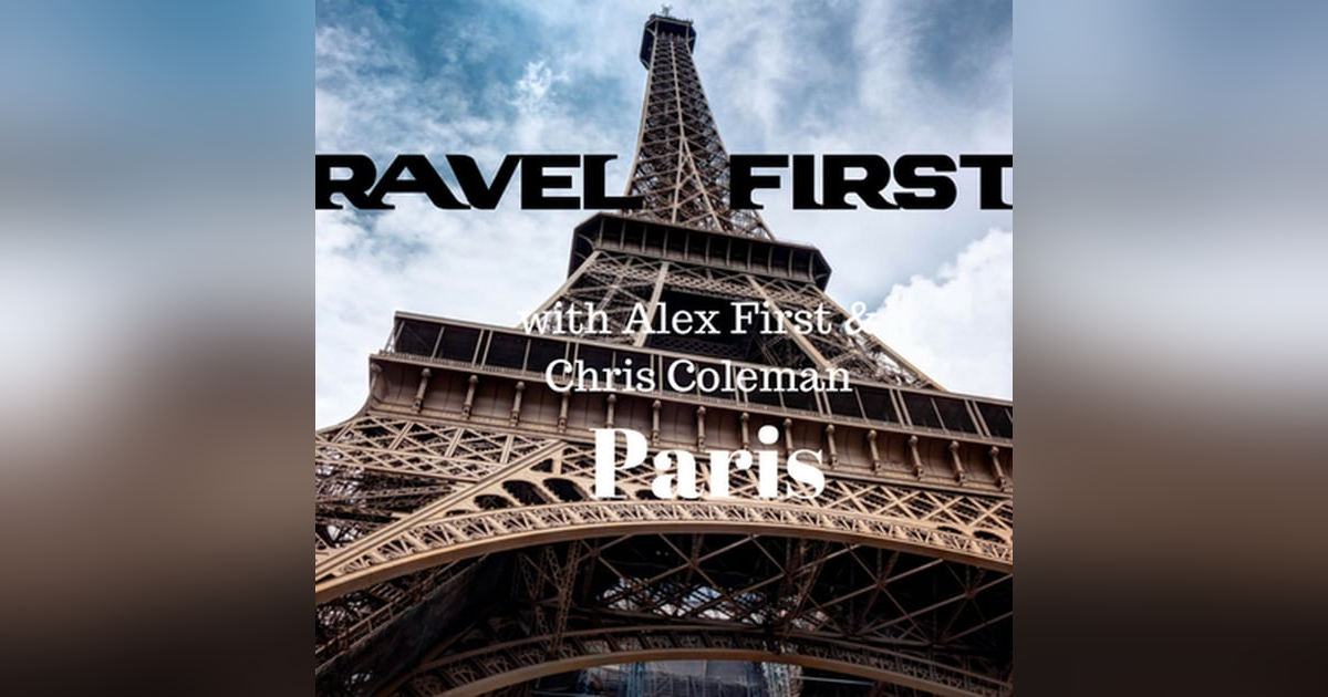 20: Travel First with Alex First & Chris Coleman Episode 19 - Paris, France 20: Travel First with Alex First & Chris Coleman Episode 19 - Paris, France