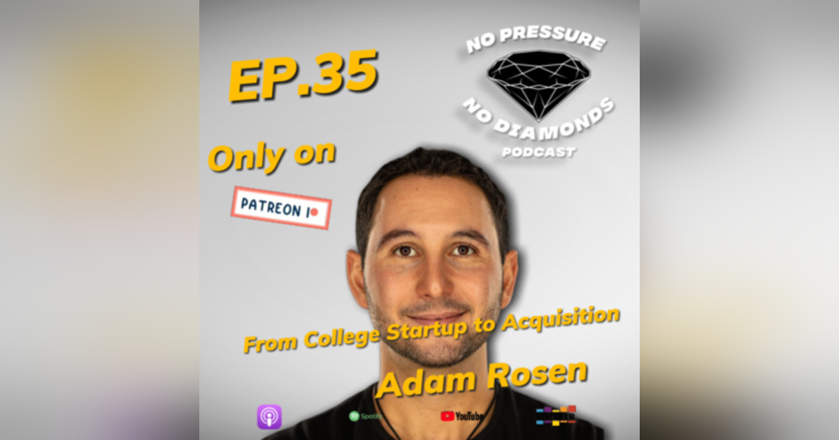 EP.35 From College Startup to Acquisition with Adam Rosen EP.35 From College Startup to Acquisition with Adam Rosen