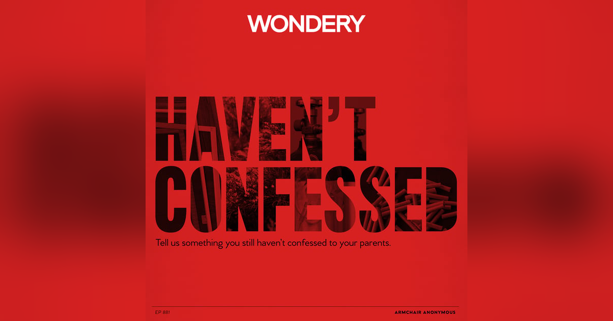 Armchair Anonymous: Haven’t Confessed to Parents Armchair Anonymous: Haven’t Confessed to Parents