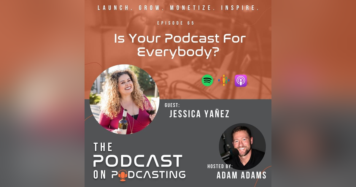 Ep65: Is Your Podcast For Everybody? - Jessica Yañez Ep65: Is Your Podcast For Everybody? - Jessica Yañez
