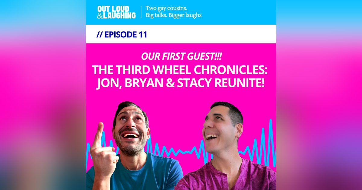 Ep. 11 “The Third Wheel Chronicles: Jon, Bryan & Stacy Reunite!” // Out Loud & Laughing with Bryan & Jon Ep. 11 “The Third Wheel Chronicles: Jon, Bryan & Stacy Reunite!” // Out Loud & Laughing with Bryan & Jon