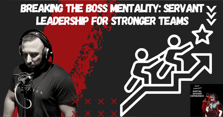 image for Breaking the Boss Mentality: Servant Leadership for Stronger Teams