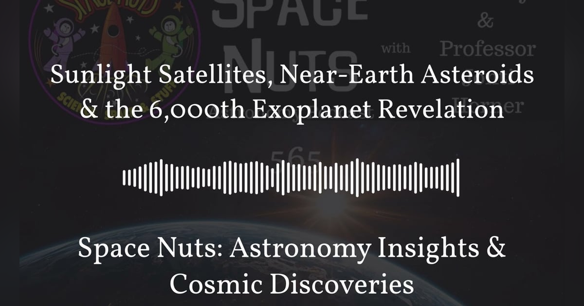 Sunlight Satellites, Near-Earth Asteroids & the 6,000th Exoplanet Revelation | Space Nuts:... Sunlight Satellites, Near-Earth Asteroids & the 6,000th Exoplanet Revelation | Space Nuts:...