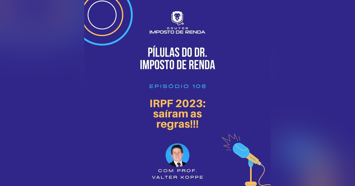 PDIR #108 – IRPF 2023: saíram as regras!!! PDIR #108 – IRPF 2023: saíram as regras!!!