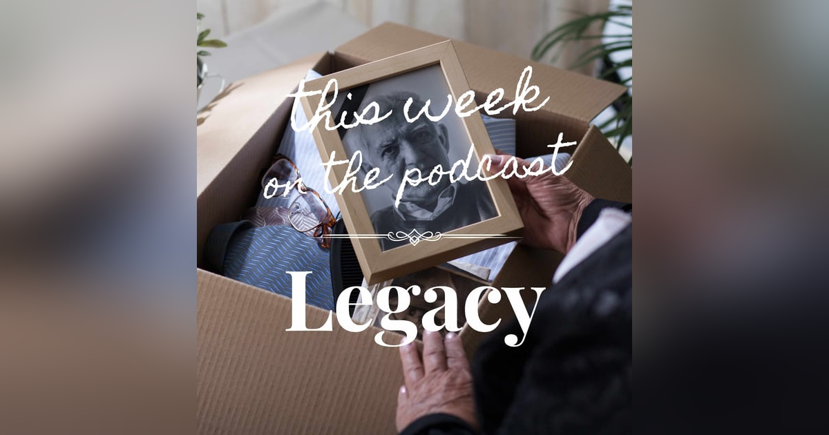 Sixtysomething Podcast Episode 3 - How to Create a Legacy Sixtysomething Podcast Episode 3 - How to Create a Legacy