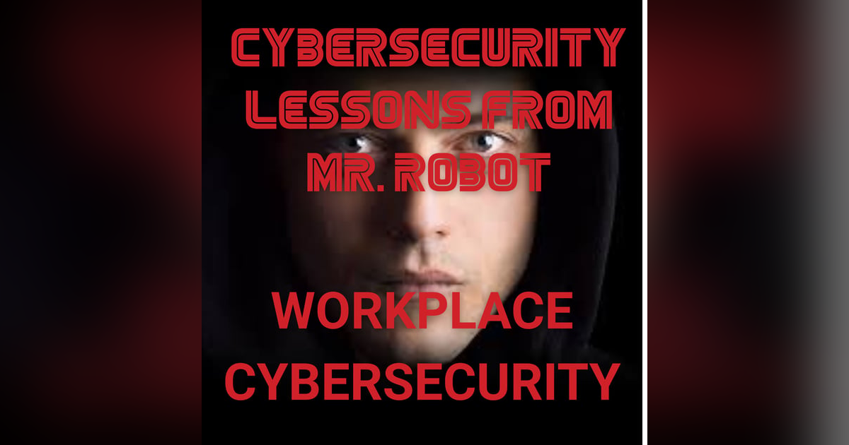 Mr Robot Lessons: Cybersecurity in the Workplace Mr Robot Lessons: Cybersecurity in the Workplace